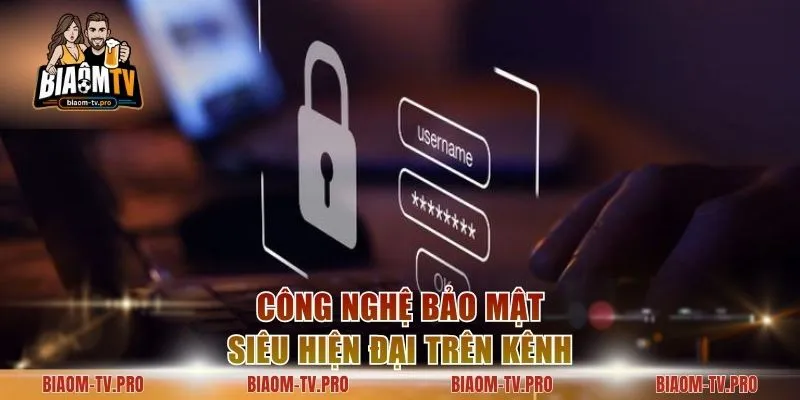 Công nghệ bảo mật siêu hiện đại trên kênh