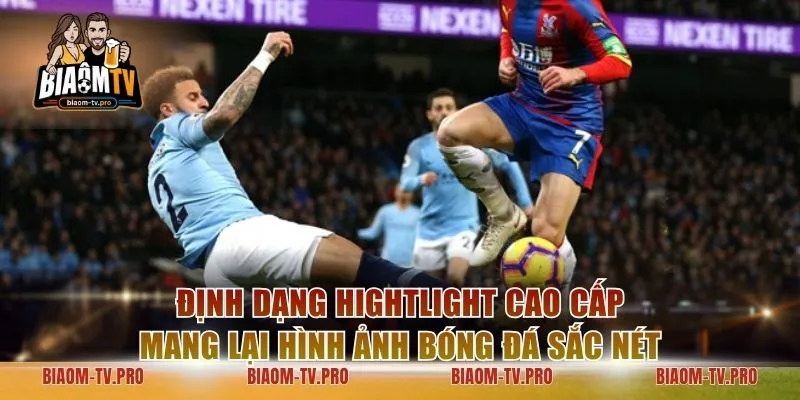Định dạng Hightlight cao cấp mang lại hình ảnh bóng đá sắc nét