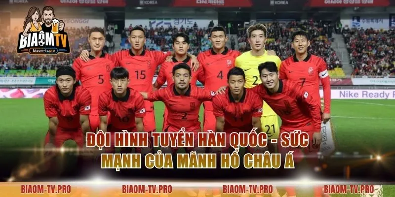 Đội Hình Tuyển Hàn Quốc - Sức Mạnh Của Mãnh Hổ Châu Á
