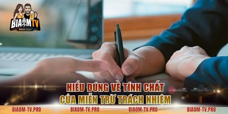 Hiểu đúng về tính chất của miễn trừ trách nhiệm