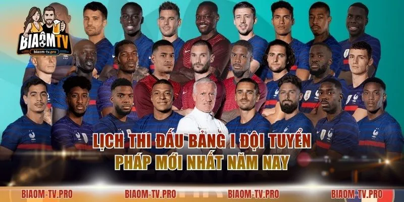 Lịch Thi Đấu Bảng I Đội Tuyển Pháp Mới Nhất Năm Nay