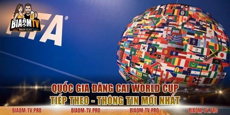 Quốc Gia Đăng Cai World Cup Tiếp Theo - Thông Tin Mới Nhất
